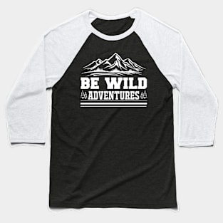 Be Wild Adventures T Shirt For Women Men Baseball T-Shirt